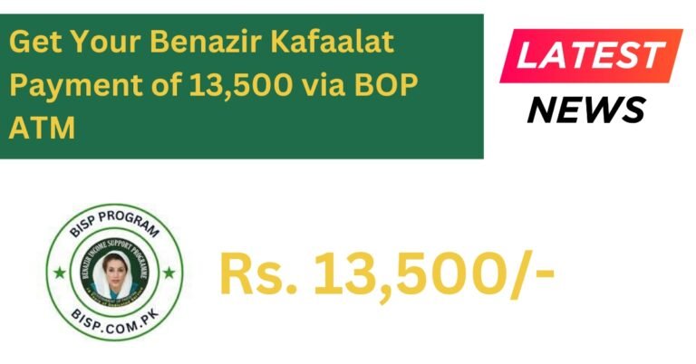 How to Get Your Benazir Kafaalat Payment of 13,500 via BOP ATM