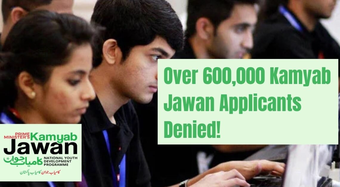 Over 600,000 Kamyab Jawan Applicants Denied!