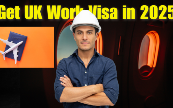 Get UK Work Visa in 2025