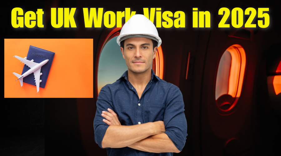 Get UK Work Visa in 2025